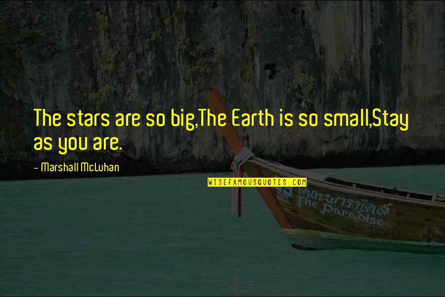 Earth Is Small Quotes By Marshall McLuhan: The stars are so big,The Earth is so