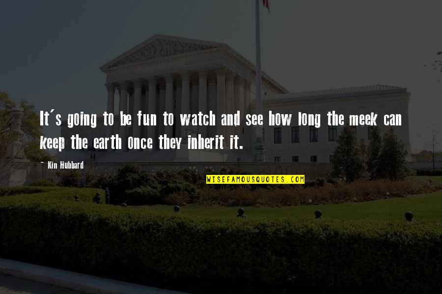 Earth It Was Fun Quotes By Kin Hubbard: It's going to be fun to watch and Earth It Was Fun Quotes By Kin Hubbard: It's going to be fun to watch and