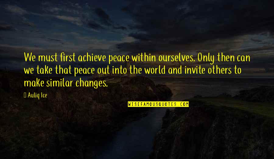 Earth Life Quotes By Auliq Ice: We must first achieve peace within ourselves. Only