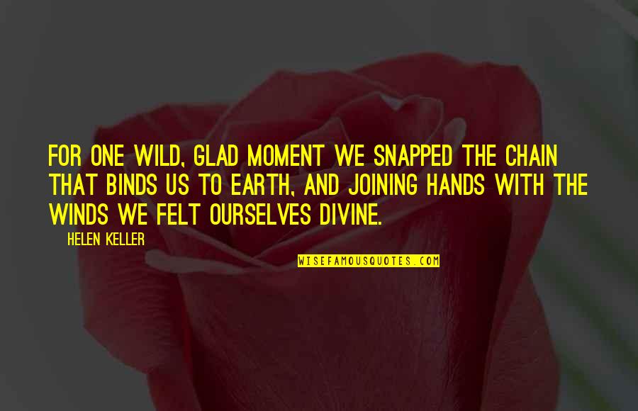 Earth Life Quotes By Helen Keller: For one wild, glad moment we snapped the