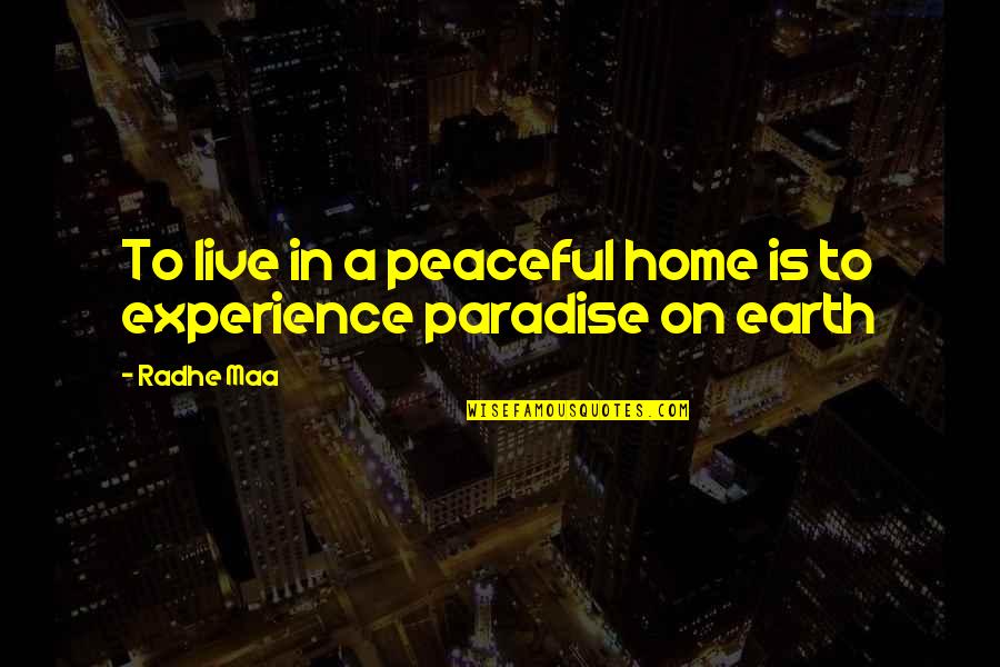 Earth Life Quotes By Radhe Maa: To live in a peaceful home is to