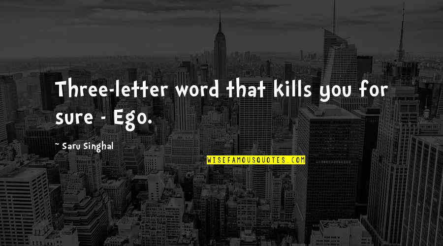 Earth Life Quotes By Saru Singhal: Three-letter word that kills you for sure -