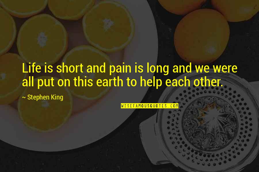 Earth Life Quotes By Stephen King: Life is short and pain is long and