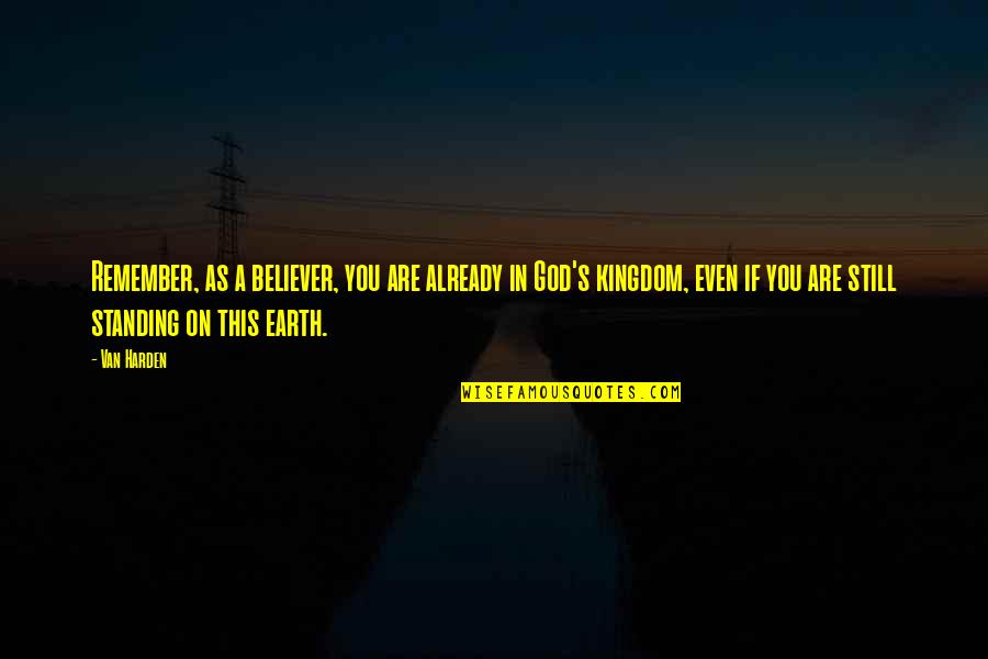 Earth Life Quotes By Van Harden: Remember, as a believer, you are already in