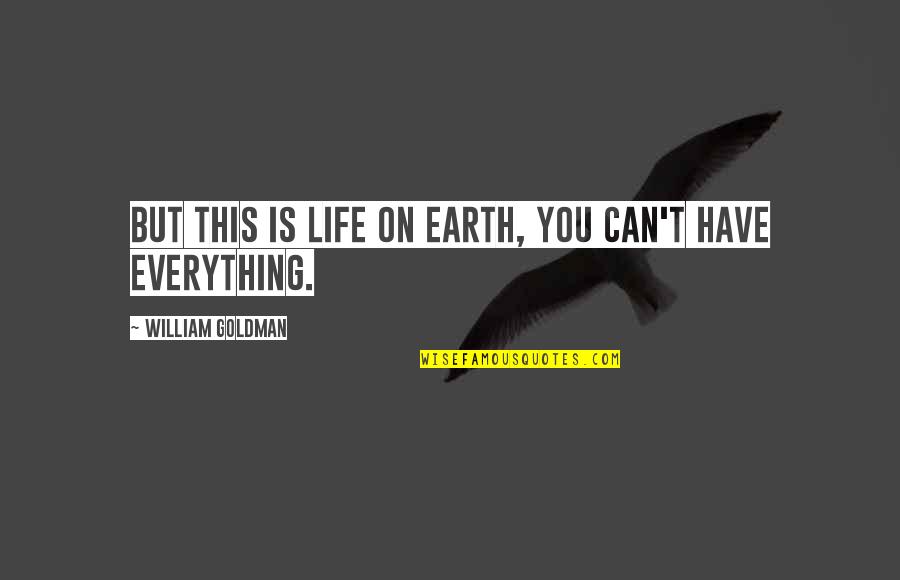 Earth Life Quotes By William Goldman: But this is life on earth, you can't