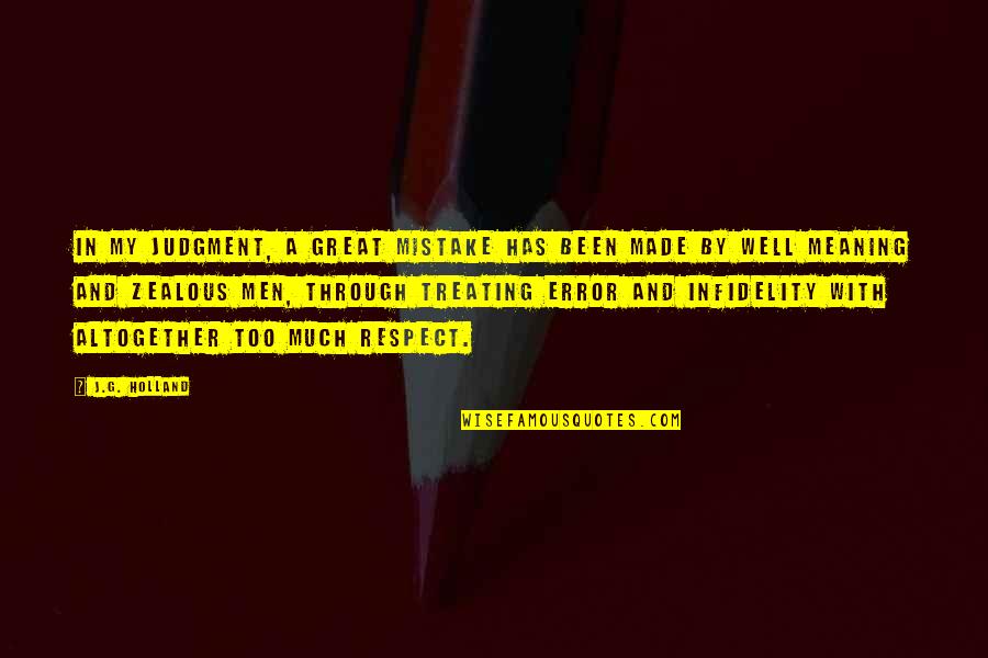 Earth Look Like Before Life Quotes By J.G. Holland: In my judgment, a great mistake has been Earth Look Like Before Life Quotes By J.G. Holland: In my judgment, a great mistake has been