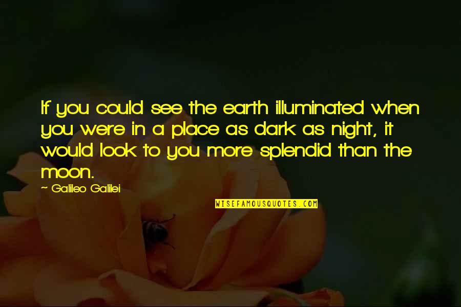 Earth Look Up Quotes By Galileo Galilei: If you could see the earth illuminated when