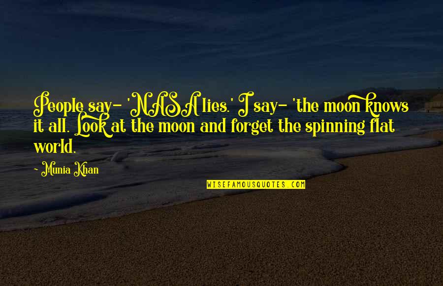 Earth Look Up Quotes By Munia Khan: People say- 'NASA lies.' I say- 'the moon