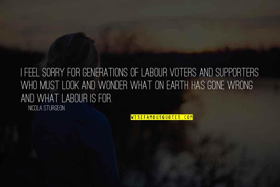 Earth Look Up Quotes By Nicola Sturgeon: I feel sorry for generations of Labour voters