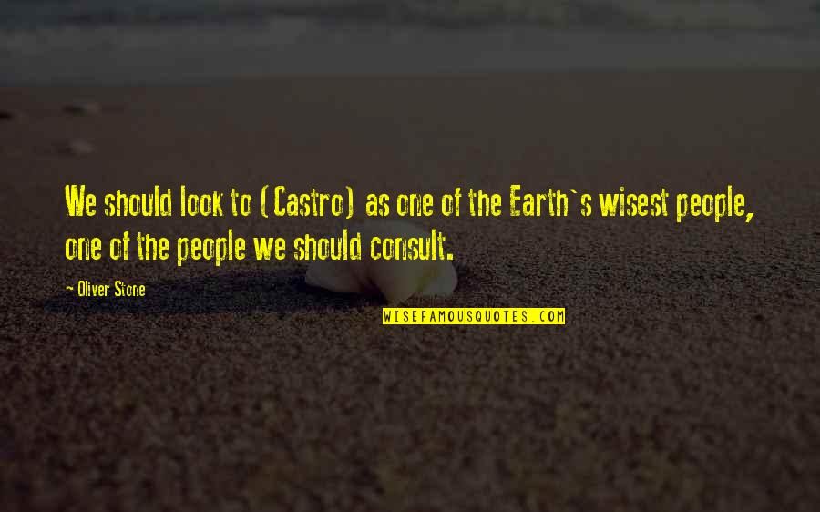 Earth Look Up Quotes By Oliver Stone: We should look to (Castro) as one of