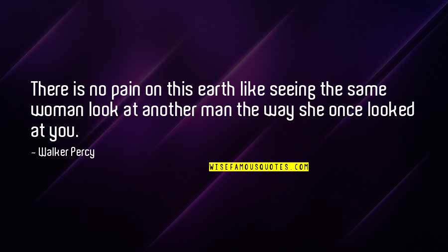 Earth Look Up Quotes By Walker Percy: There is no pain on this earth like Earth Look Up Quotes By Walker Percy: There is no pain on this earth like