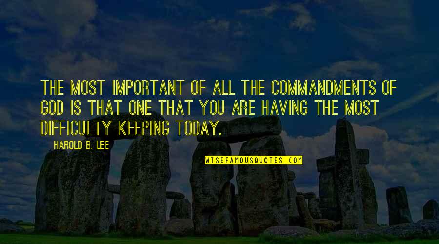 Earth Month Quotes By Harold B. Lee: The most important of all the commandments of