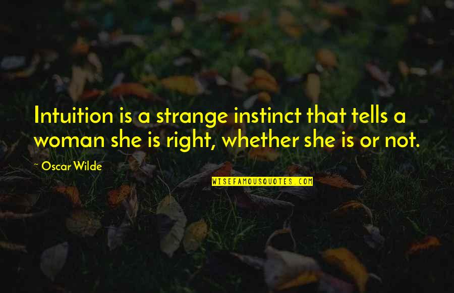 Earth Month Quotes By Oscar Wilde: Intuition is a strange instinct that tells a