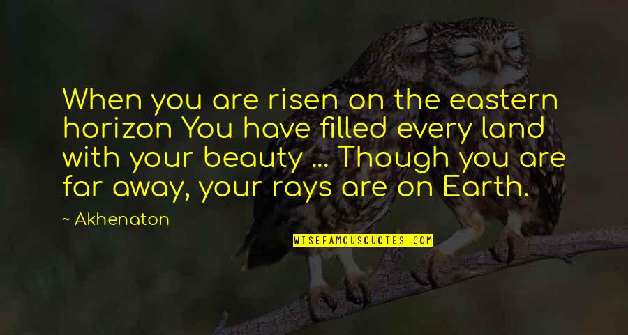 Earth More Land Quotes By Akhenaton: When you are risen on the eastern horizon