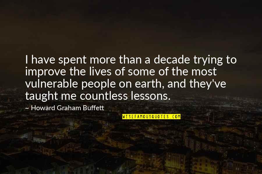 Earth More Quotes By Howard Graham Buffett: I have spent more than a decade trying