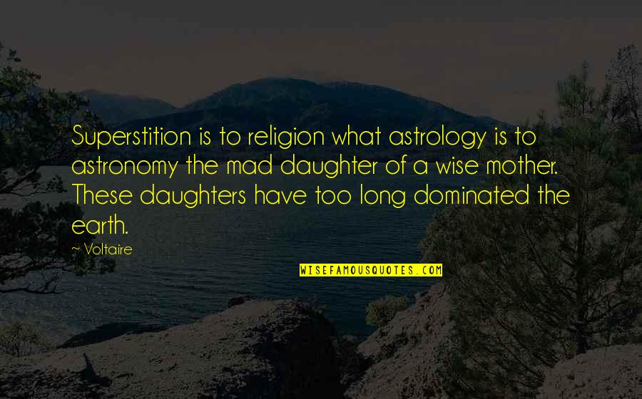 Earth Mother Quotes By Voltaire: Superstition is to religion what astrology is to