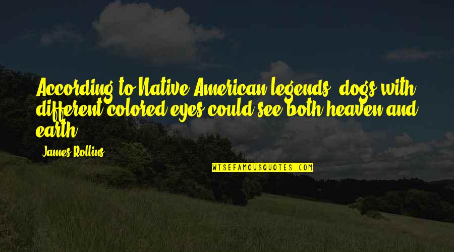 Earth Native American Quotes By James Rollins: According to Native American legends, dogs with different-colored