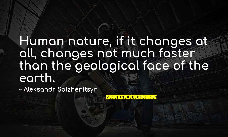 Earth Nature Quotes By Aleksandr Solzhenitsyn: Human nature, if it changes at all, changes
