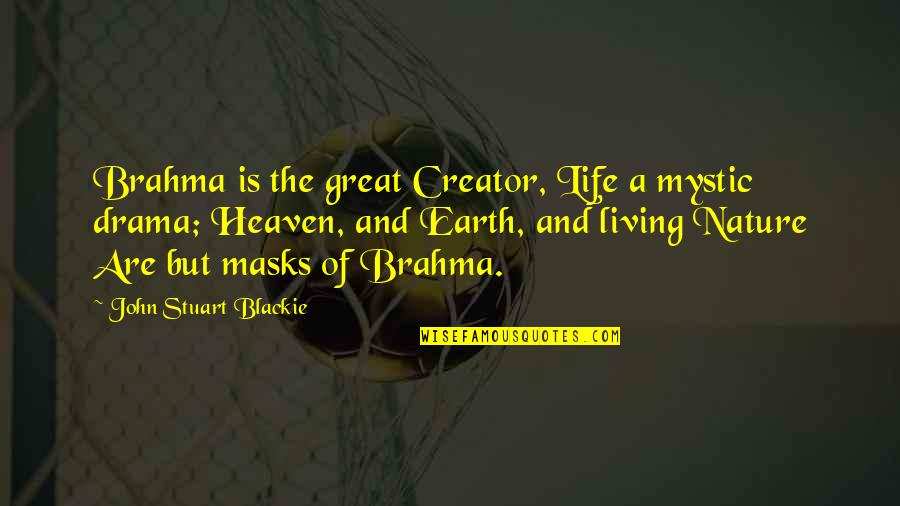 Earth Nature Quotes By John Stuart Blackie: Brahma is the great Creator, Life a mystic