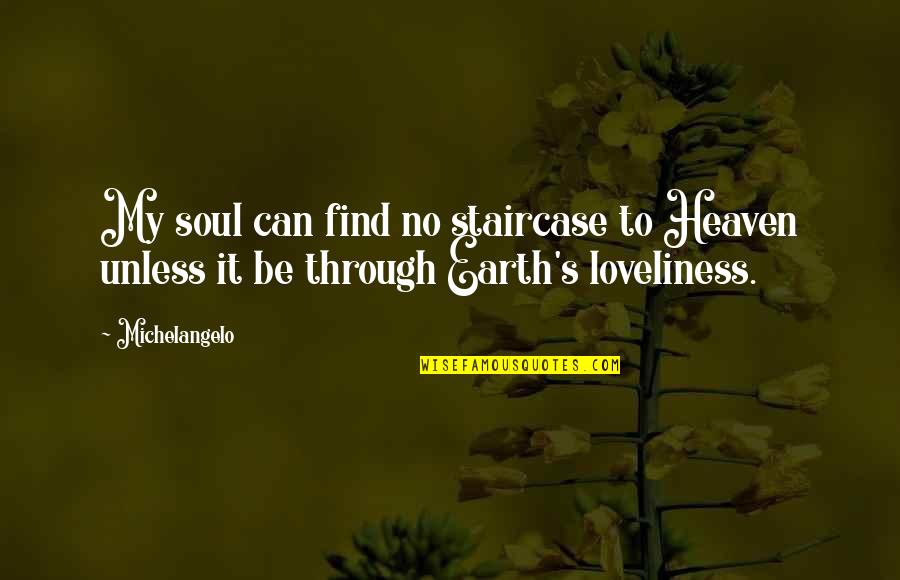 Earth Nature Quotes By Michelangelo: My soul can find no staircase to Heaven