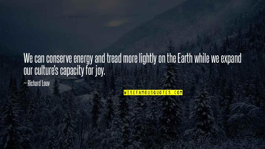 Earth Nature Quotes By Richard Louv: We can conserve energy and tread more lightly