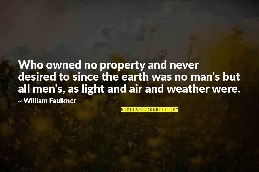 Earth Nature Quotes By William Faulkner: Who owned no property and never desired to