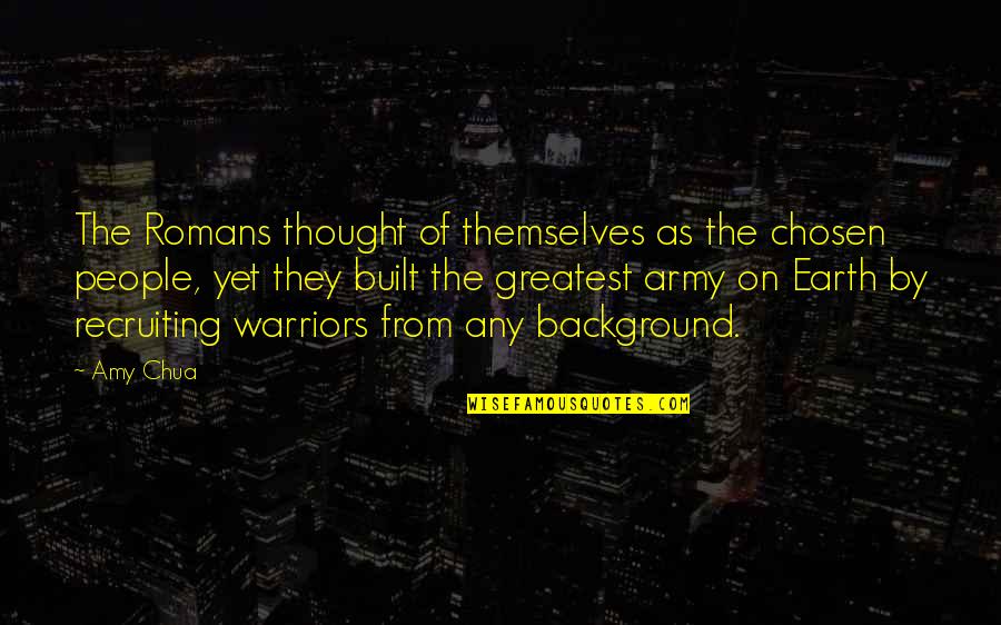 Earth No Background Quotes By Amy Chua: The Romans thought of themselves as the chosen Earth No Background Quotes By Amy Chua: The Romans thought of themselves as the chosen