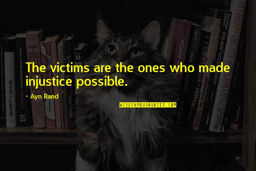 Earth No Background Quotes By Ayn Rand: The victims are the ones who made injustice