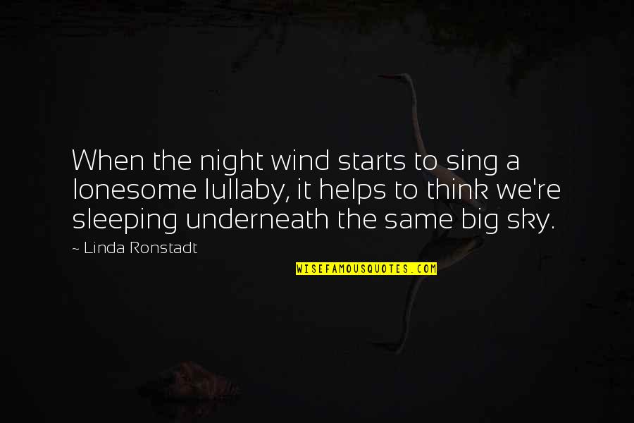 Earth No Background Quotes By Linda Ronstadt: When the night wind starts to sing a Earth No Background Quotes By Linda Ronstadt: When the night wind starts to sing a