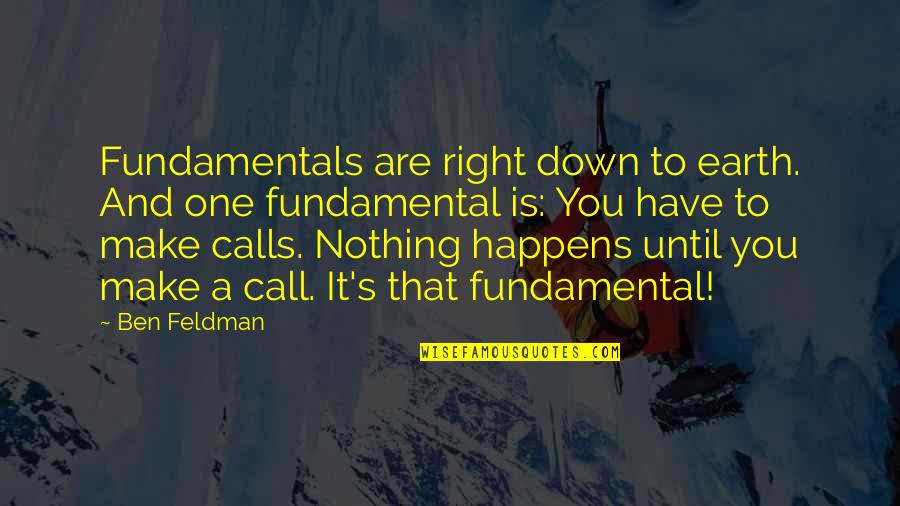 Earth One Quotes By Ben Feldman: Fundamentals are right down to earth. And one