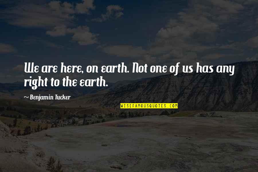 Earth One Quotes By Benjamin Tucker: We are here, on earth. Not one of