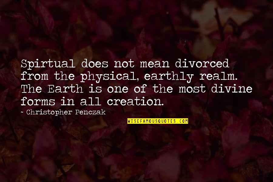Earth One Quotes By Christopher Penczak: Spirtual does not mean divorced from the physical,