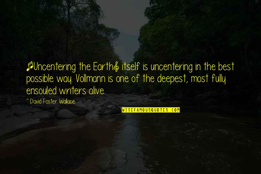 Earth One Quotes By David Foster Wallace: [Uncentering the Earth] itself is uncentering in the