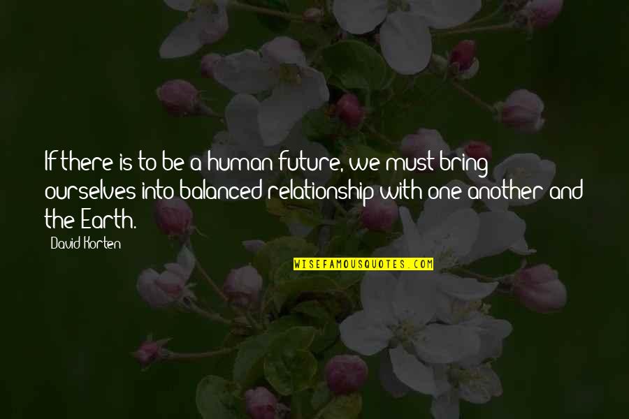 Earth One Quotes By David Korten: If there is to be a human future,