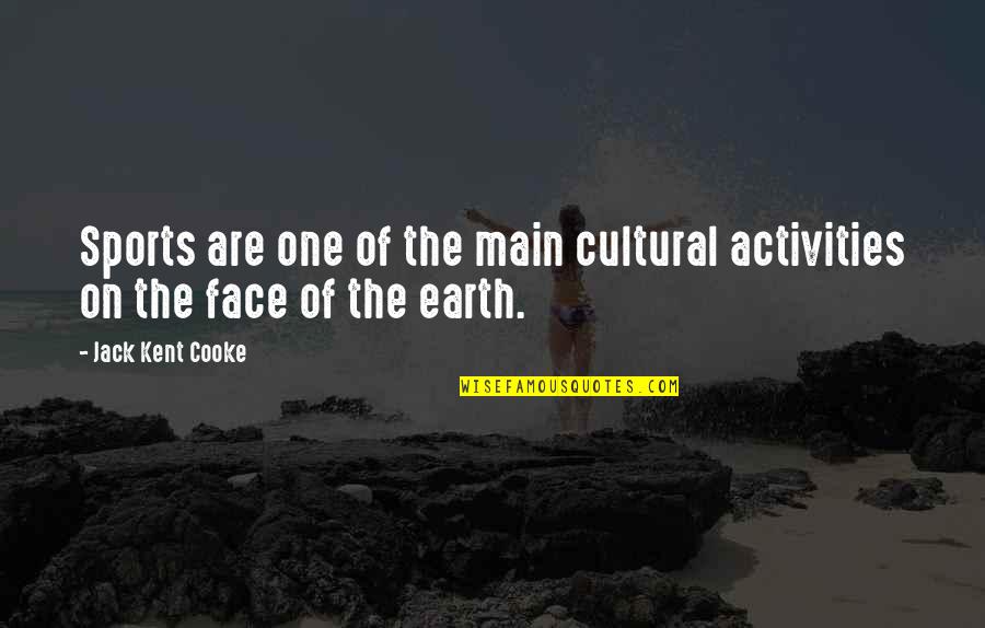 Earth One Quotes By Jack Kent Cooke: Sports are one of the main cultural activities