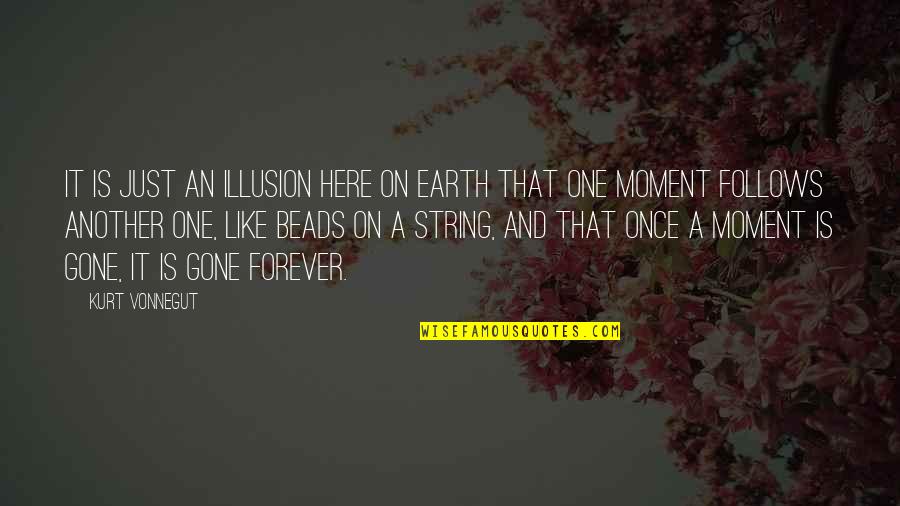 Earth One Quotes By Kurt Vonnegut: It is just an illusion here on Earth
