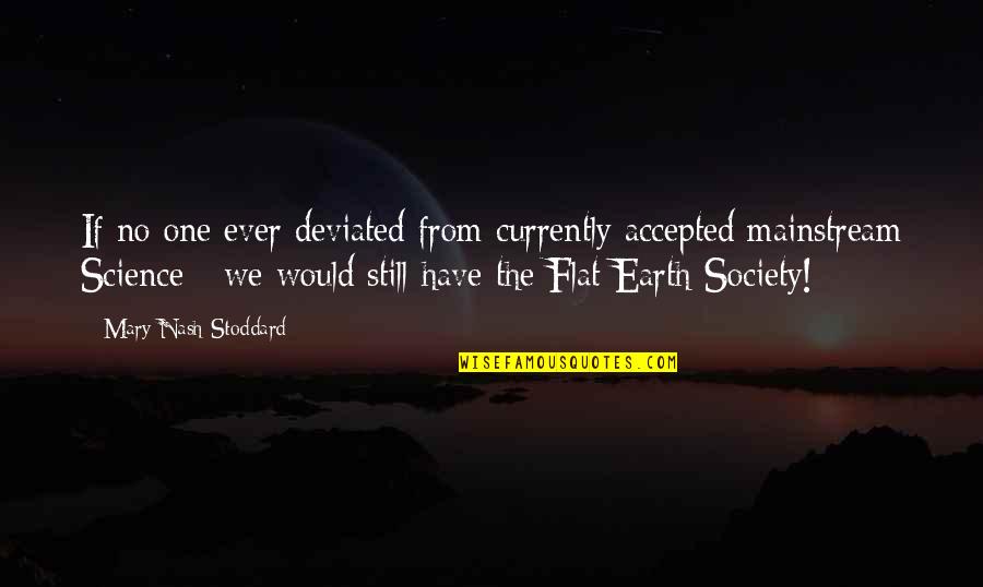 Earth One Quotes By Mary Nash Stoddard: If no one ever deviated from currently accepted