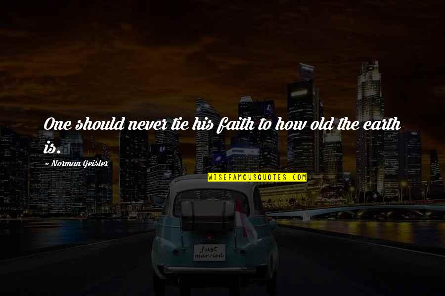 Earth One Quotes By Norman Geisler: One should never tie his faith to how