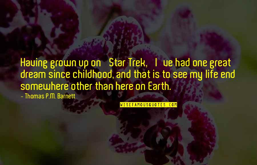 Earth One Quotes By Thomas P.M. Barnett: Having grown up on 'Star Trek,' I've had