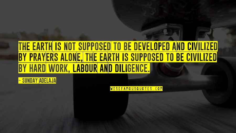 Earth Prayers Quotes By Sunday Adelaja: The earth is not supposed to be developed Earth Prayers Quotes By Sunday Adelaja: The earth is not supposed to be developed