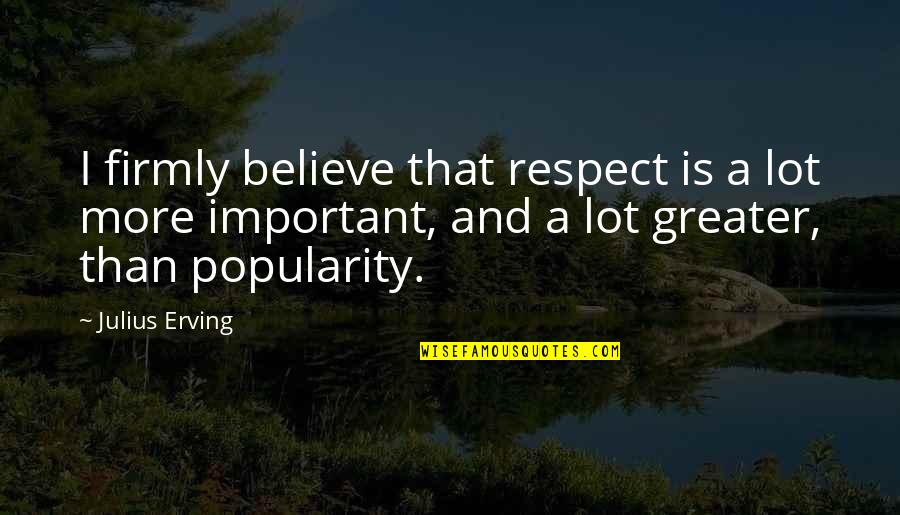 Earth Protection Quotes By Julius Erving: I firmly believe that respect is a lot