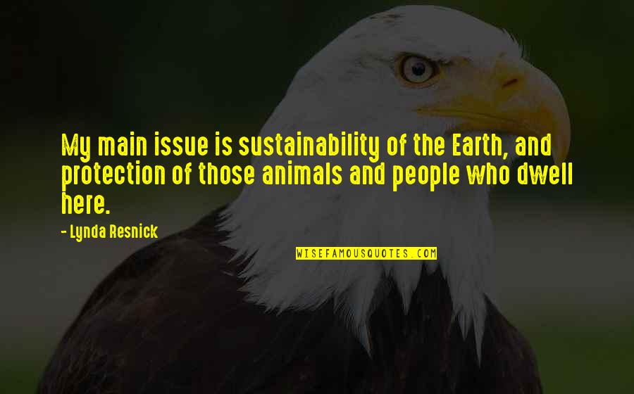 Earth Protection Quotes By Lynda Resnick: My main issue is sustainability of the Earth,