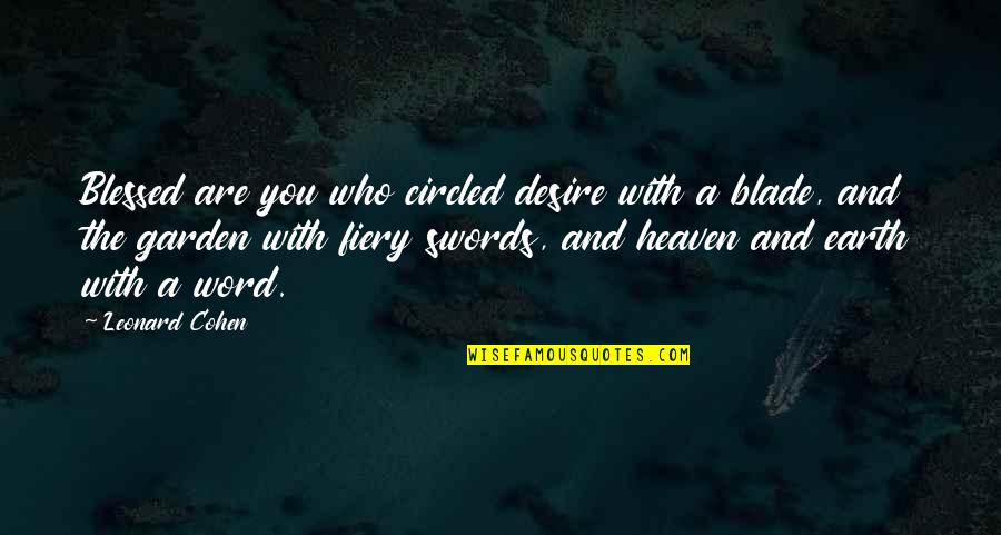 Earth Quotes And Quotes By Leonard Cohen: Blessed are you who circled desire with a