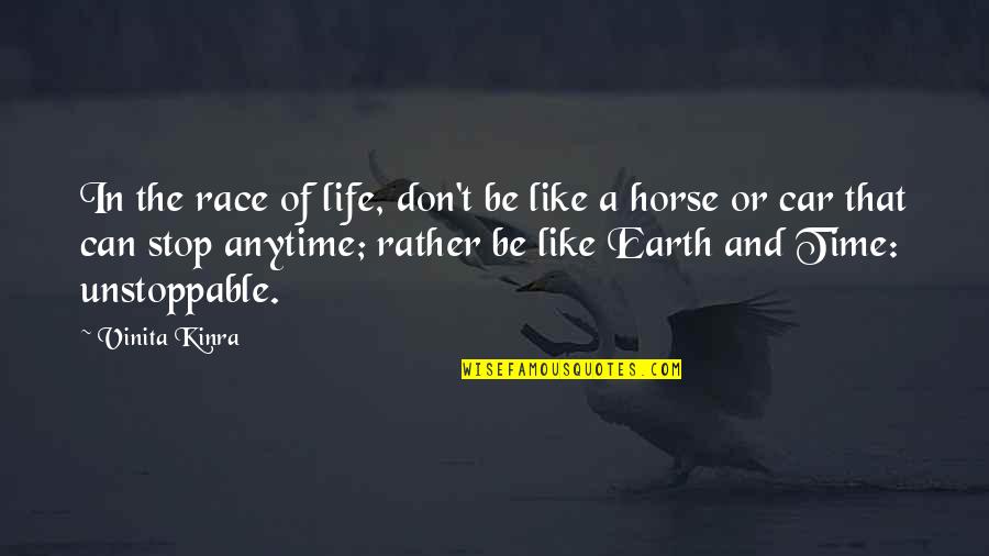Earth Quotes And Quotes By Vinita Kinra: In the race of life, don't be like