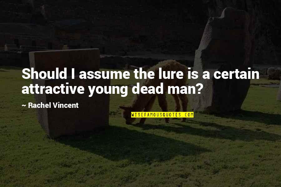 Earth Saving Quotes By Rachel Vincent: Should I assume the lure is a certain