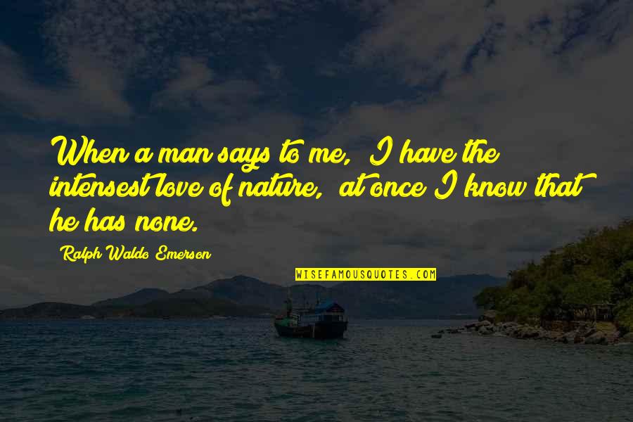 Earth Saving Quotes By Ralph Waldo Emerson: When a man says to me, "I have