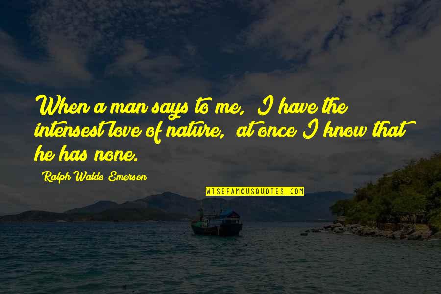 Earth Saving Quotes By Ralph Waldo Emerson: When a man says to me, "I have Earth Saving Quotes By Ralph Waldo Emerson: When a man says to me, "I have