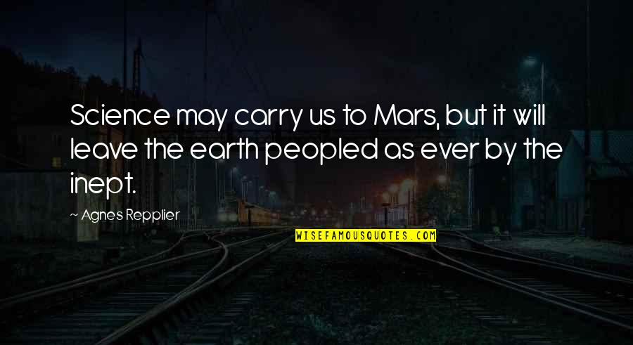 Earth Science Quotes By Agnes Repplier: Science may carry us to Mars, but it