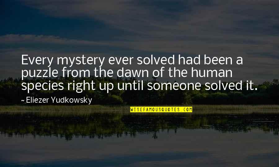 Earth Science Quotes By Eliezer Yudkowsky: Every mystery ever solved had been a puzzle