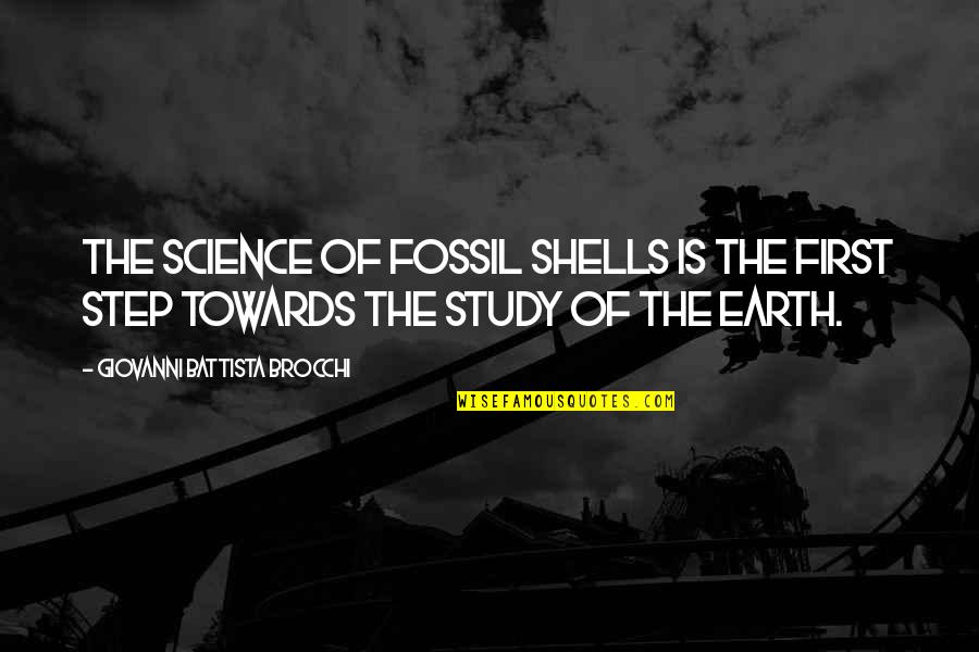 Earth Science Quotes By Giovanni Battista Brocchi: The science of fossil shells is the first